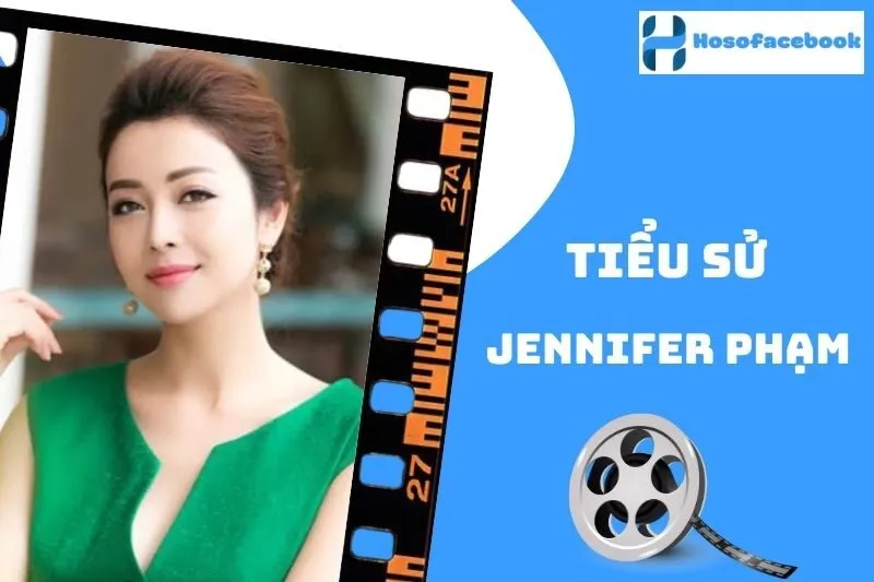 Tiểu sử Jennifer Phạm 2025: Cuộc đời và sự nghiệp nổi bật