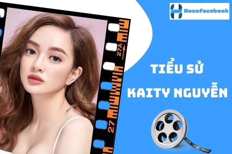 Tiểu sử Kaity Nguyễn 2025: Sự nghiệp, Đời Sống