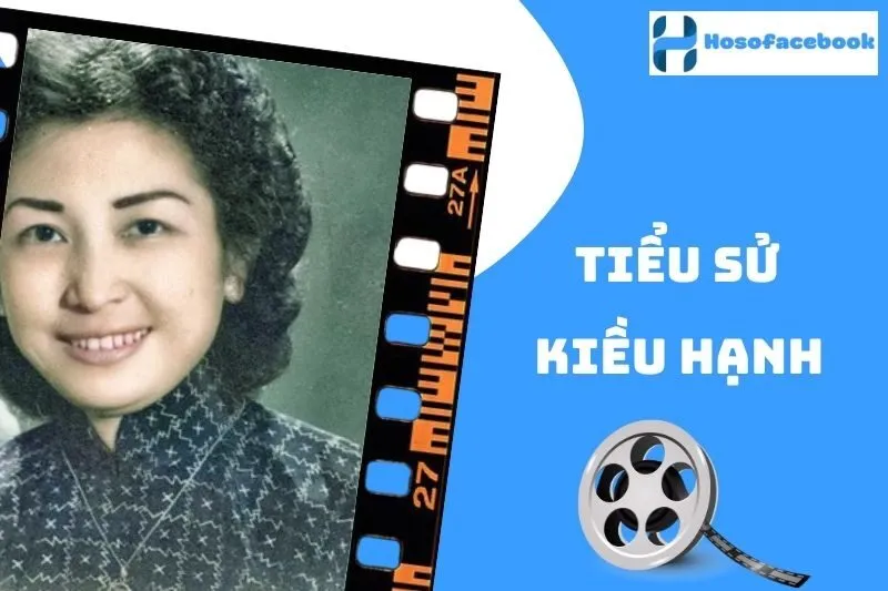 Tiểu sử Kiều Hạnh: Cuộc đời và sự nghiệp đáng nhớ năm 2025