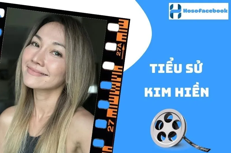 Tiểu sử Kim Hiền 2025: Cuộc đời và sự nghiệp