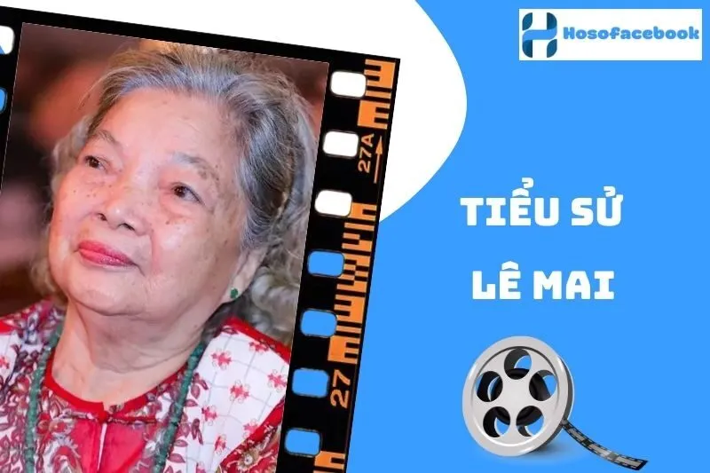Tiểu sử Lê Mai 2025: Hành trình nghệ thuật đỉnh cao