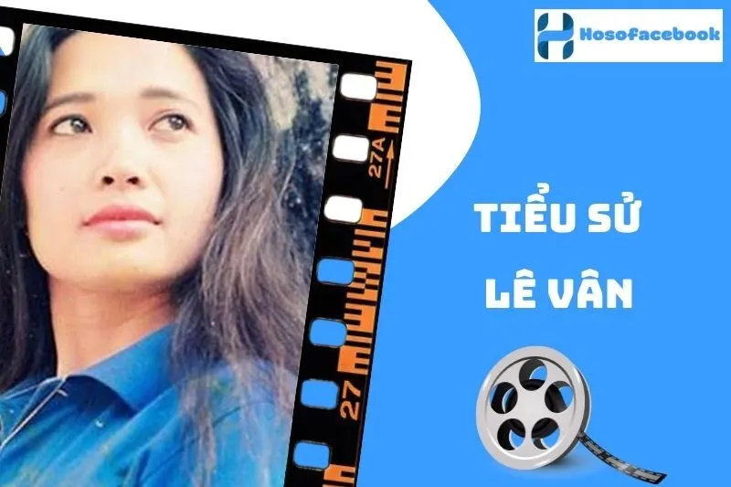 Tiểu sử Lê Vân 2025: Cuộc đời, sự nghiệp và gia đình