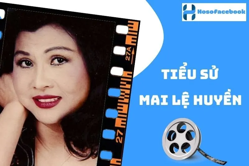Tiểu sử Mai Lệ Huyền 2025: Cuộc đời và sự nghiệp rực rỡ