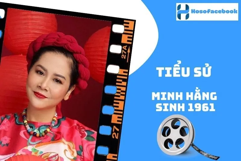 Tiểu sử Minh Hằng sinh 1961: Hành trình sự nghiệp nổi bật 2025
