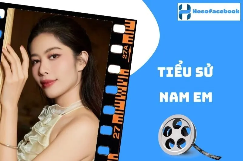 Tiểu Sử Nam Em 2025: Sự Nghiệp, Đời Sống, Thành Tựu Nổi Bật