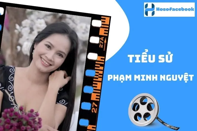 Tiểu sử Phạm Minh Nguyệt 2025: Cuộc đời và sự nghiệp nổi bật
