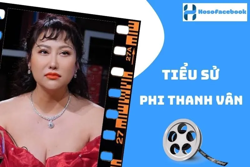 Tiểu sử Phi Thanh Vân 2025: Cuộc đời và sự nghiệp nổi bật