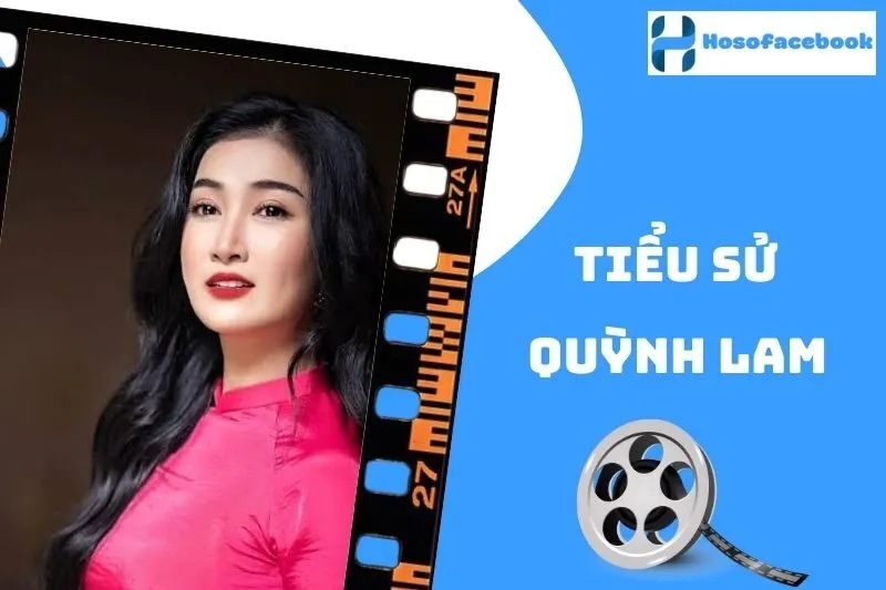 Tiểu sử Quỳnh Lam 2025: Cuộc đời và sự nghiệp nổi bật