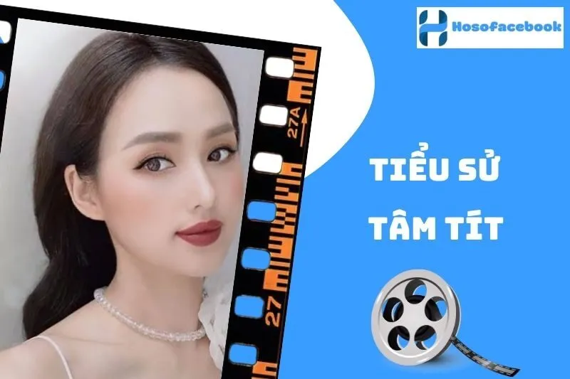 Tiểu sử Tâm Tít 2025: Cuộc đời, sự nghiệp và đời tư nổi bật