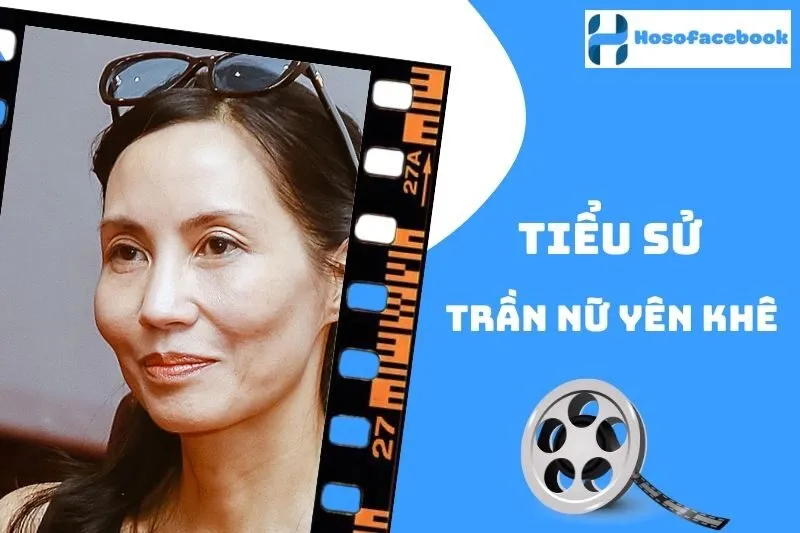 Tiểu sử Trần Nữ Yên Khê 2025: Sự nghiệp và Đời sống