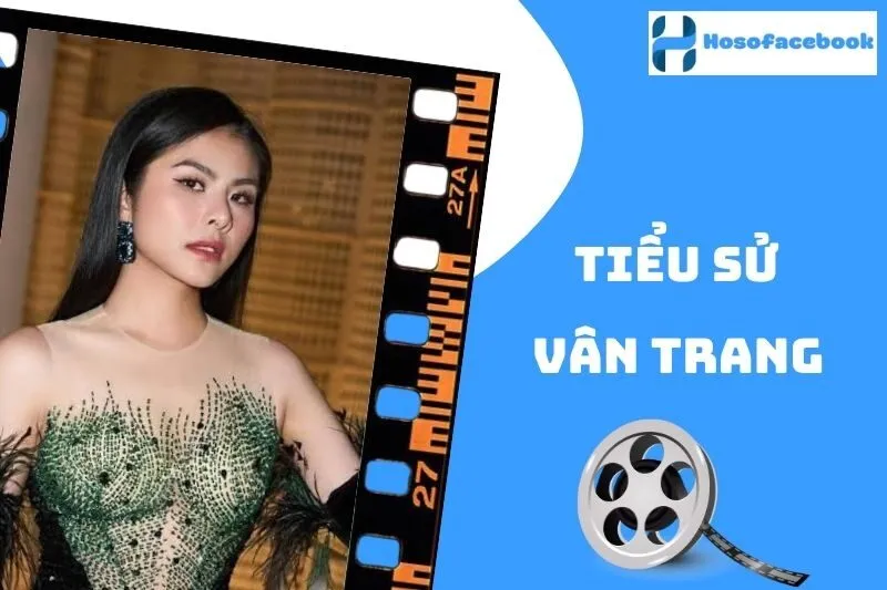 Tiểu Sử Vân Trang 2025: Cuộc Đời Và Sự Nghiệp Nổi Bật
