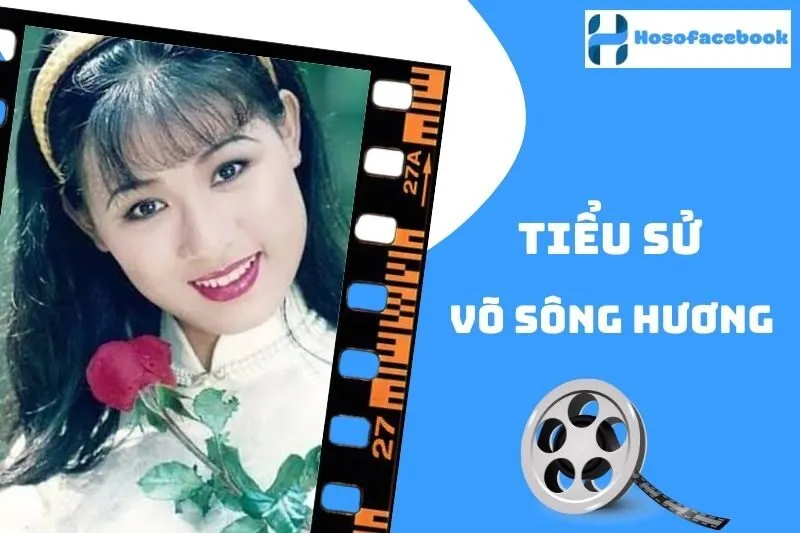 Tiểu Sử Võ Sông Hương 2025: Nữ Diễn Viên Tài Năng Việt Nam