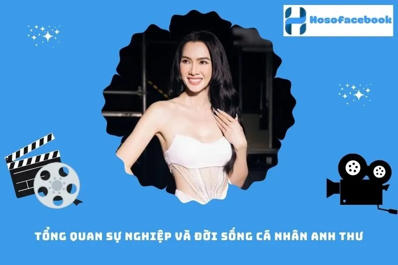 Tổng quan sự nghiệp và đời sống cá nhân Anh Thư