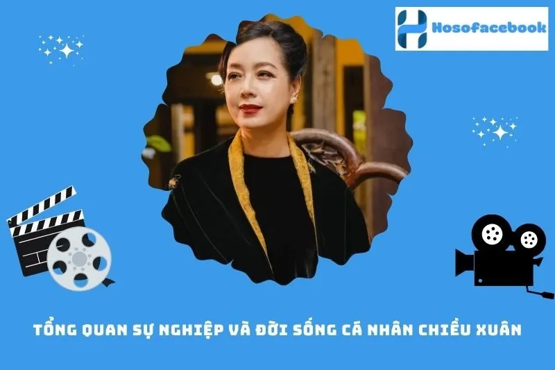 Tổng quan sự nghiệp và đời sống cá nhân Chiều Xuân