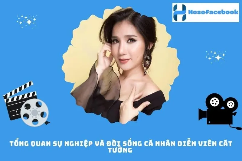 Tổng quan sự nghiệp và đời sống cá nhân diễn viên Cát Tường