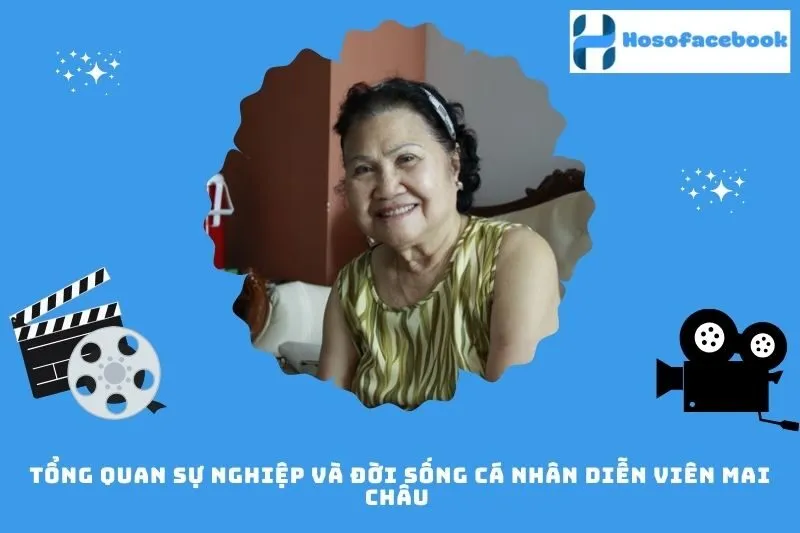 Tổng quan sự nghiệp và đời sống cá nhân diễn viên Mai Châu