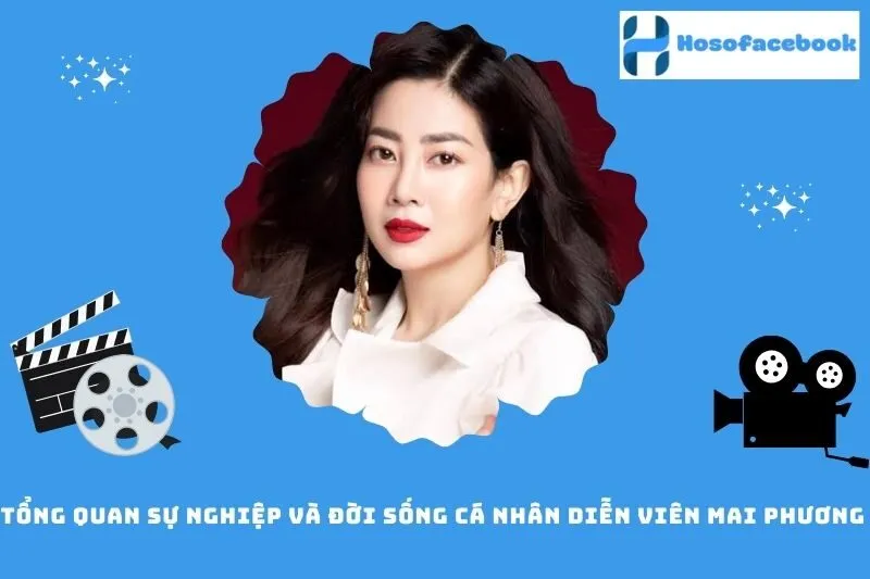 Tổng quan sự nghiệp và đời sống cá nhân diễn viên Mai Phương