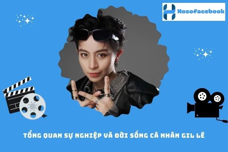Tổng quan sự nghiệp và đời sống cá nhân Gil Lê