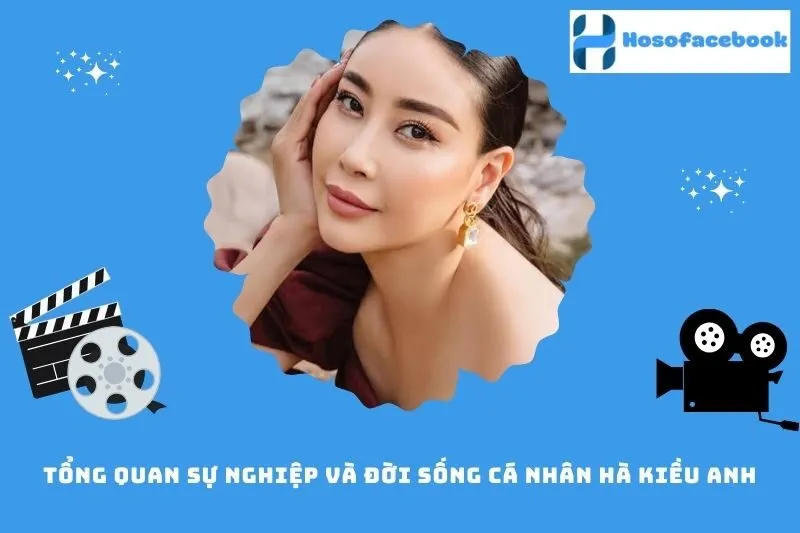 Tổng quan sự nghiệp và đời sống cá nhân Hà Kiều Anh