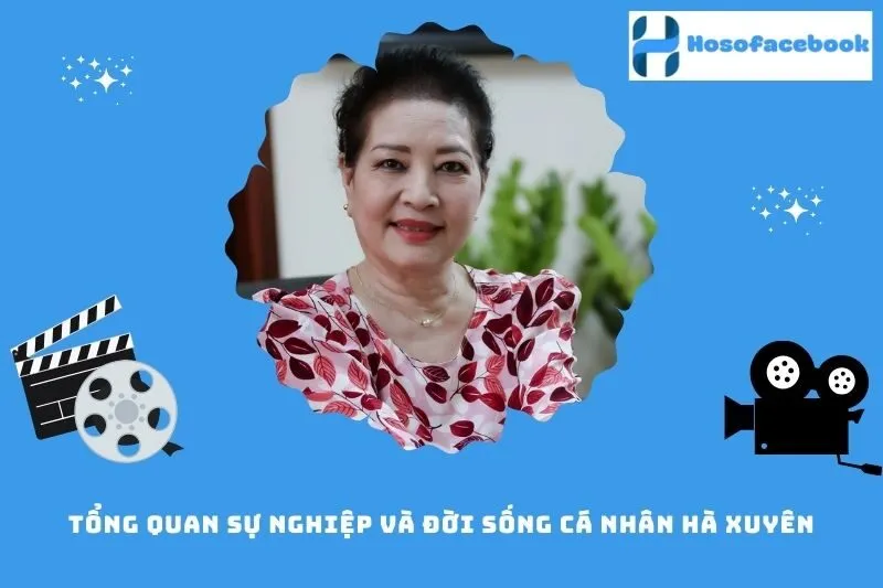 Tổng quan sự nghiệp và đời sống cá nhân Hà Xuyên