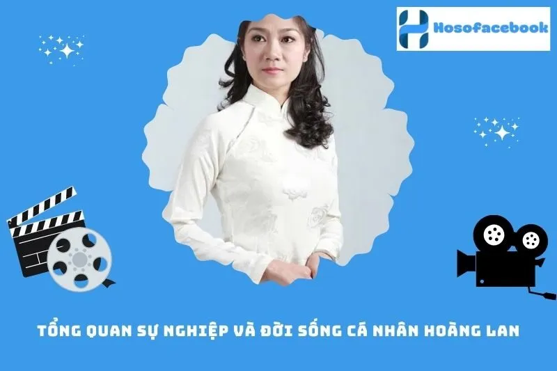 Tổng quan sự nghiệp và đời sống cá nhân Hoàng Lan