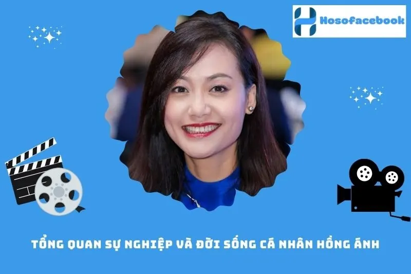 Tổng quan sự nghiệp và đời sống cá nhân Hồng Ánh