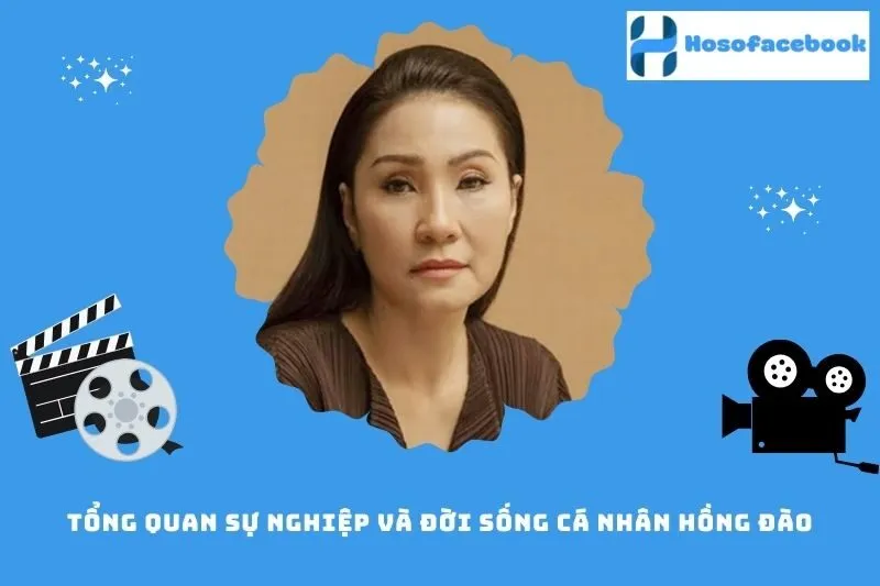 Tổng quan sự nghiệp và đời sống cá nhân Hồng Đào