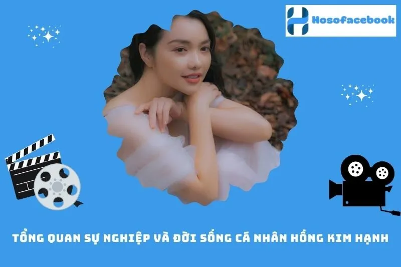 Tổng quan sự nghiệp và đời sống cá nhân Hồng Kim Hạnh