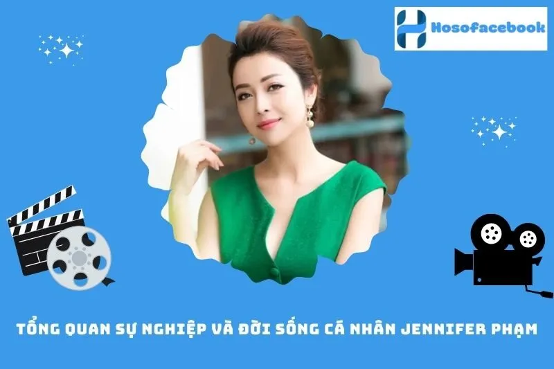 Tổng quan sự nghiệp và đời sống cá nhân Jennifer Phạm