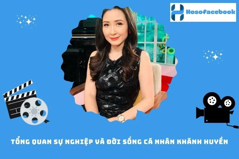 Tổng quan sự nghiệp và đời sống cá nhân Khánh Huyền