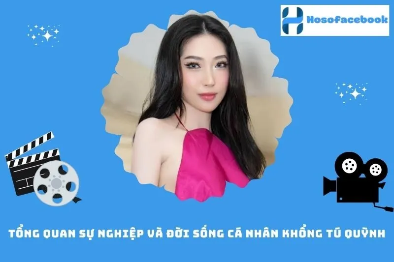 Tổng quan sự nghiệp và đời sống cá nhân Khổng Tú Quỳnh