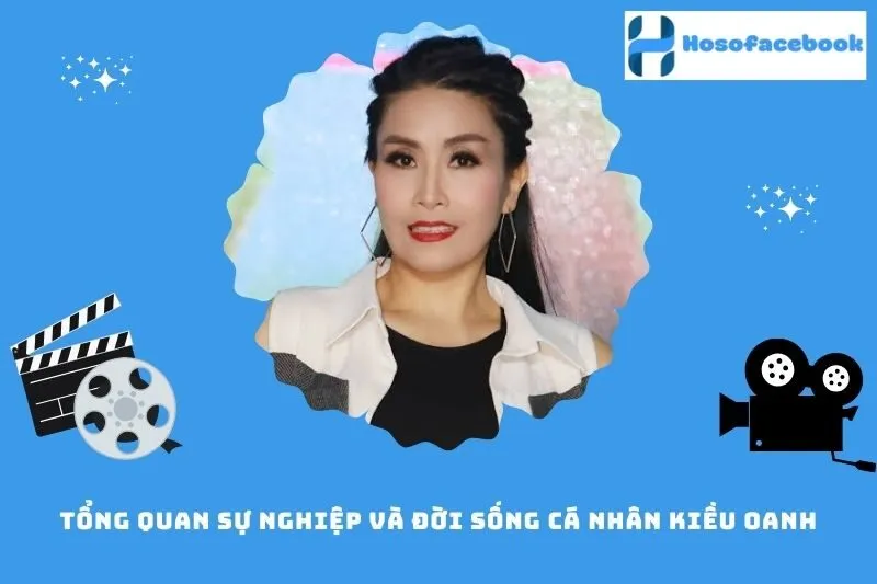 Tổng quan sự nghiệp và đời sống cá nhân Kiều Oanh