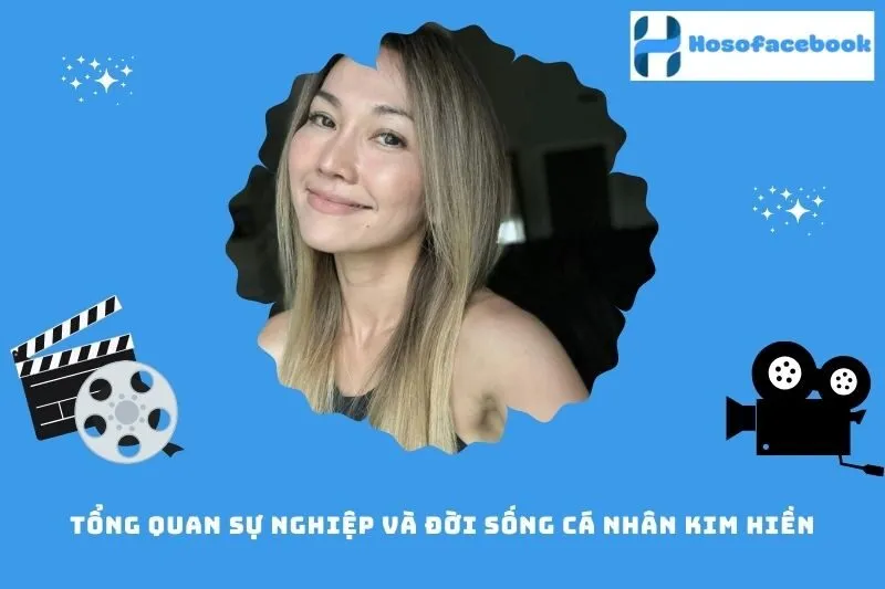 Tổng quan sự nghiệp và đời sống cá nhân Kim Hiền