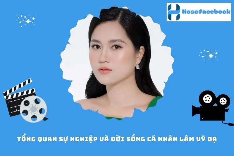 Tổng quan sự nghiệp và đời sống cá nhân Lâm Vỹ Dạ