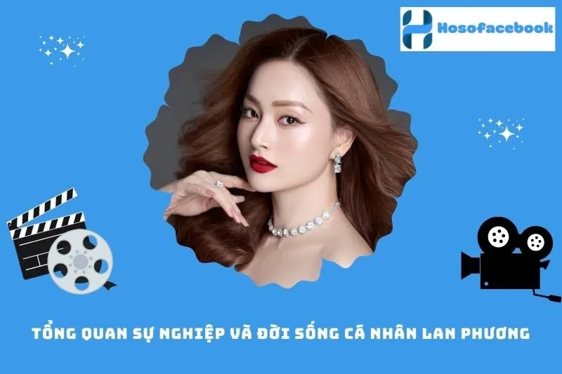 Tổng quan sự nghiệp và đời sống cá nhân Lan Phương