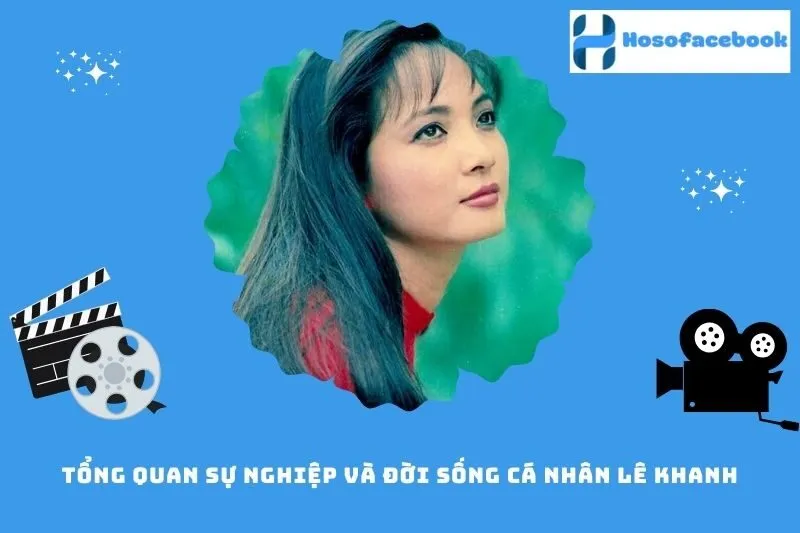 Tổng quan sự nghiệp và đời sống cá nhân Lê Khanh