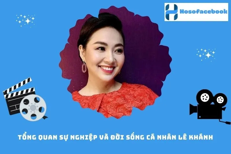 Tổng quan sự nghiệp và đời sống cá nhân Lê Khánh