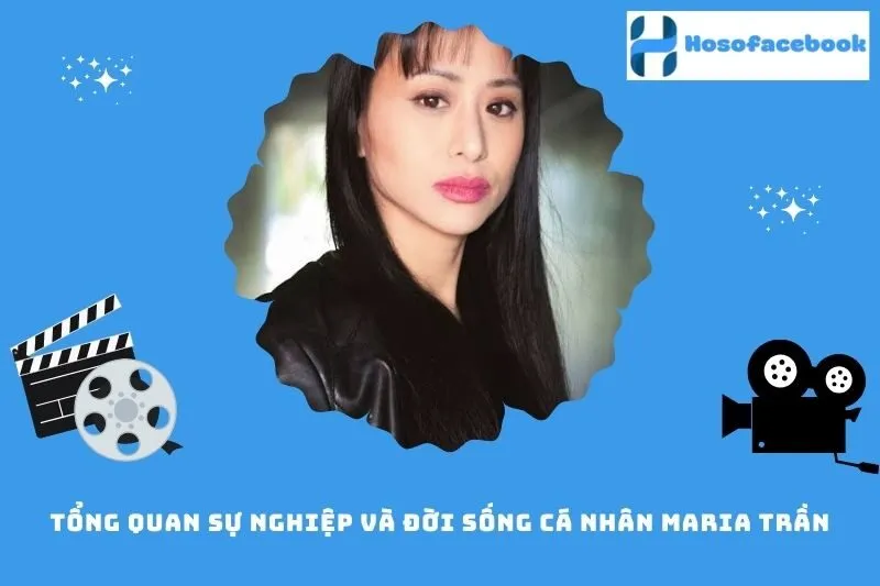 Tổng quan sự nghiệp và đời sống cá nhân Maria Trần
