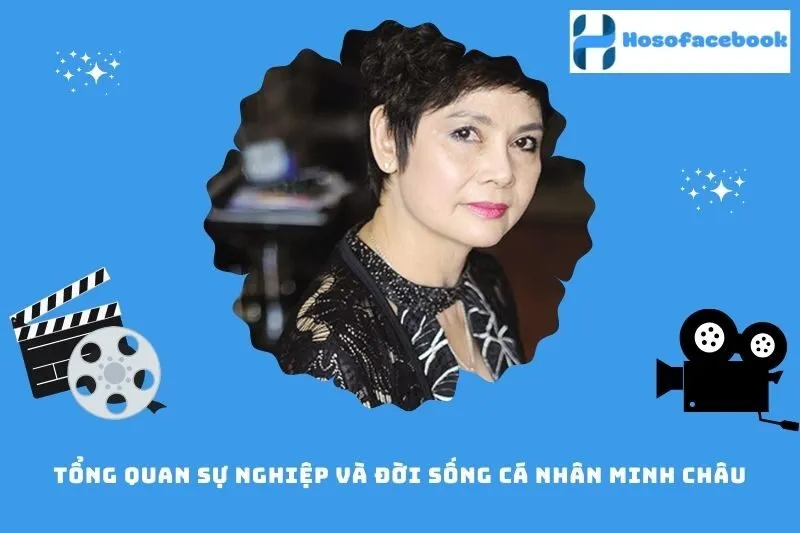 Tổng quan sự nghiệp và đời sống cá nhân Minh Châu