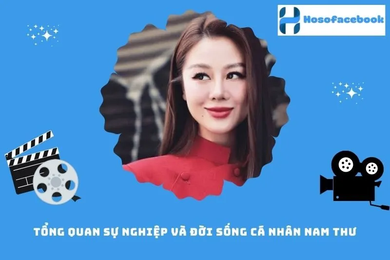 Tổng Quan Sự Nghiệp Và Đời Sống Cá Nhân Nam Thư