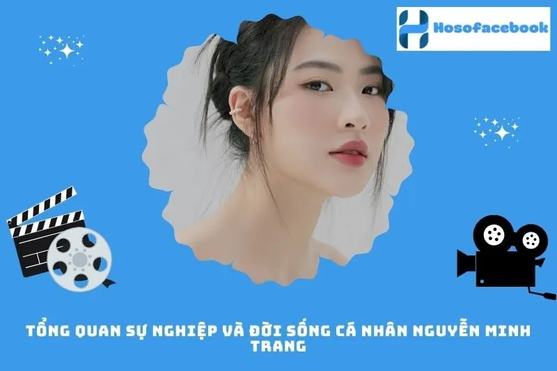 Tổng quan sự nghiệp và đời sống cá nhân Nguyễn Minh Trang