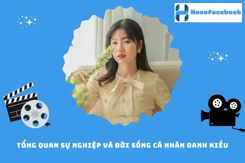 Tổng quan sự nghiệp và đời sống cá nhân Oanh Kiều