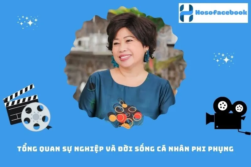Tổng quan sự nghiệp và đời sống cá nhân Phi Phụng