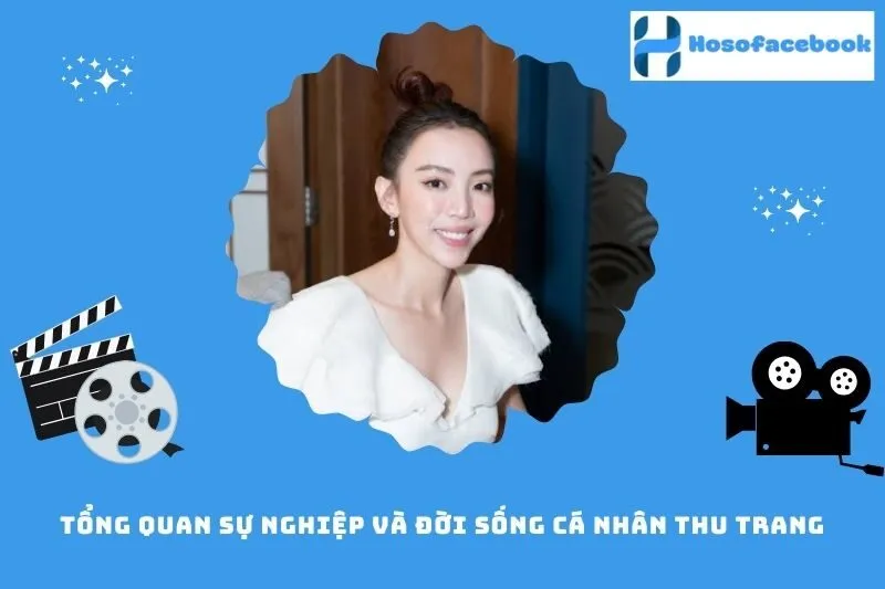 Tổng quan sự nghiệp và đời sống cá nhân Thu Trang
