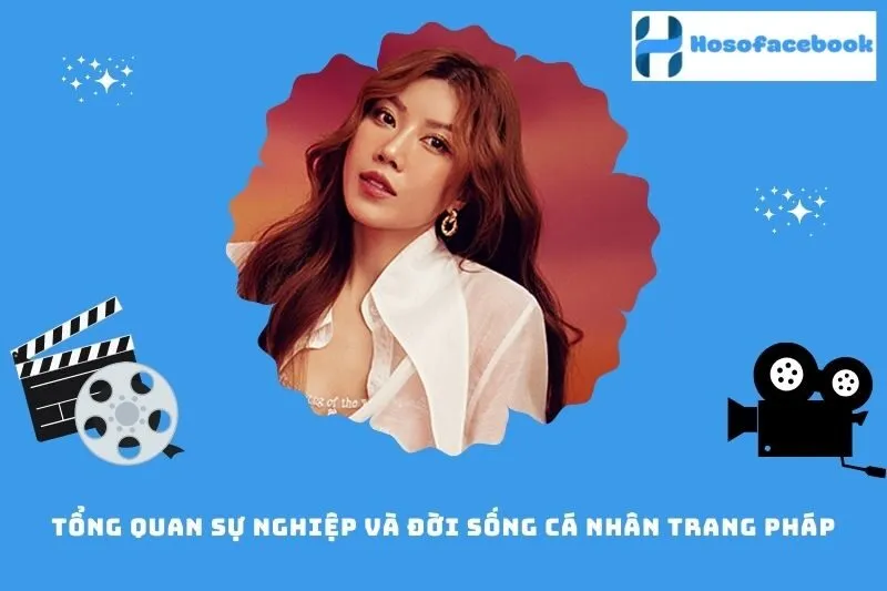 Tổng quan sự nghiệp và đời sống cá nhân Trang Pháp