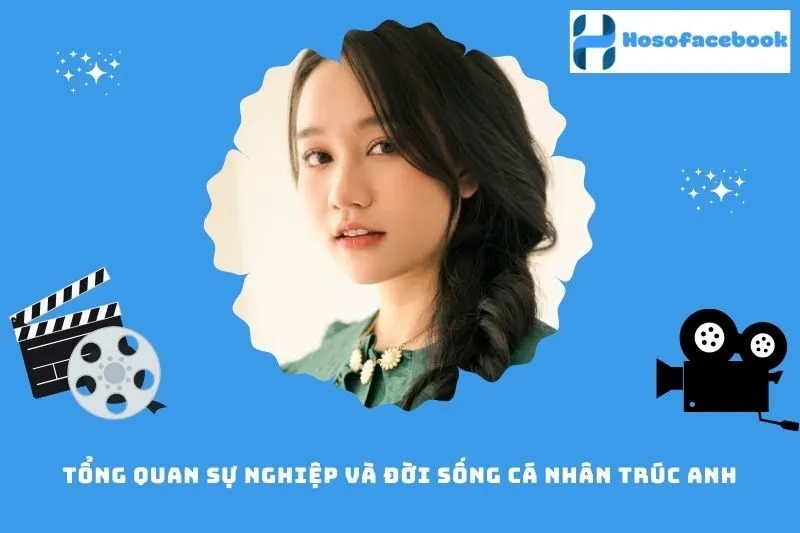 Tổng quan sự nghiệp và đời sống cá nhân Trúc Anh