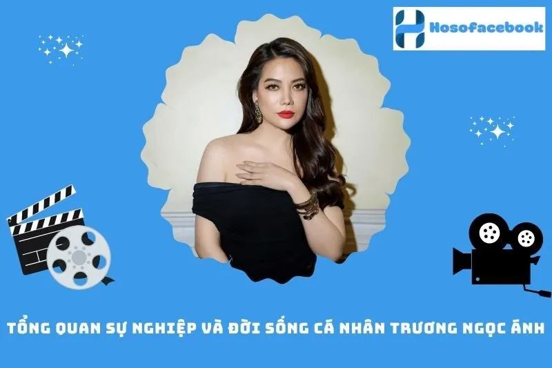 Tổng quan sự nghiệp và đời sống cá nhân Trương Ngọc Ánh