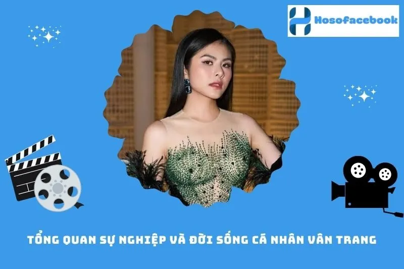 Tổng quan sự nghiệp và đời sống cá nhân Vân Trang