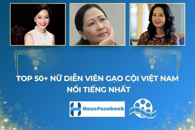 Top 50+ Nữ Diễn Viên Gạo Cội Việt Nam Nổi Tiếng Nhất