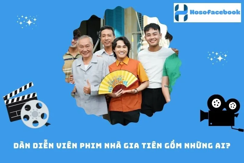 Dàn diễn viên phim Nhà Gia Tiên gồm những ai?